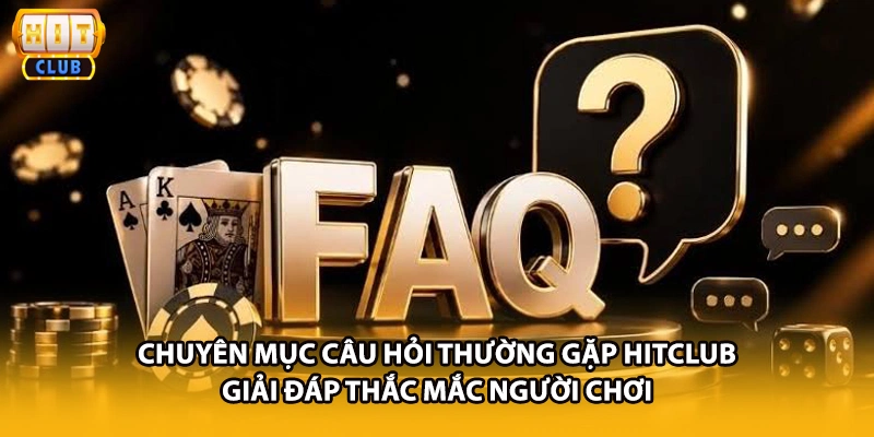 Chuyên mục câu hỏi thường gặp HITCLUB giải đáp thắc mắc người chơi